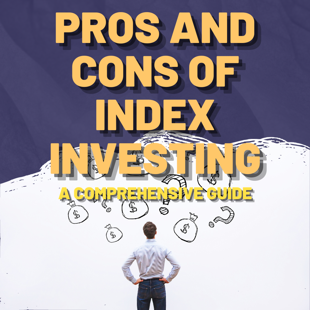 The Pros and Cons of Index Investing A Comprehensive Guide